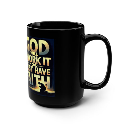 Faith Mug — "God Will Work It Out, Just Have Faith" 15oz Black Ceramic
