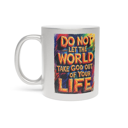 Metallic Mug — "Do Not Let the World Take God Out of Your Life" Inspirational Religious Coffee Cup