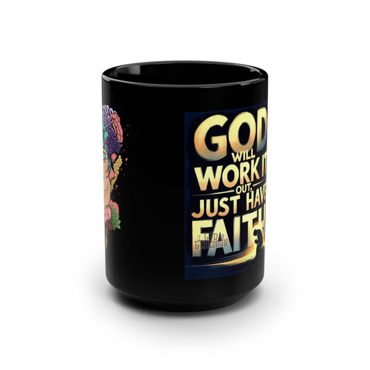 Faith  Mug — "God Will Work It Out, Just Have Faith" 15oz Black Ceramic