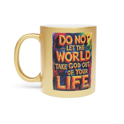 Metallic Mug — "Do Not Let the World Take God Out of Your Life" Inspirational Religious Coffee Cup
